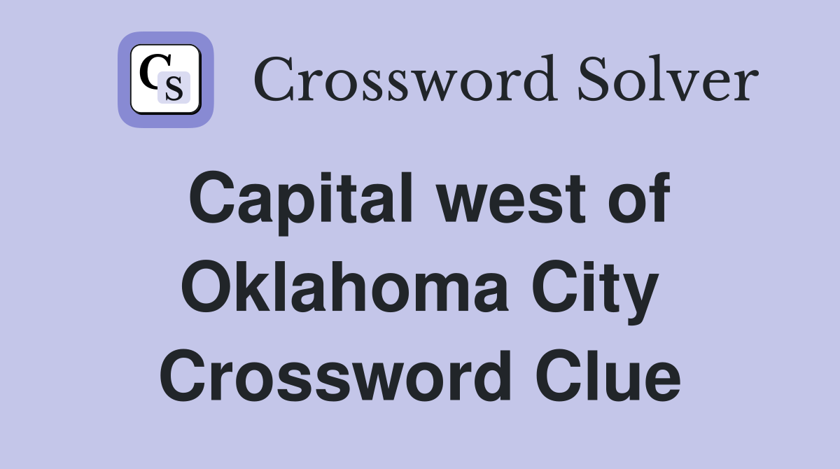 Capital west of Oklahoma City Crossword Clue
