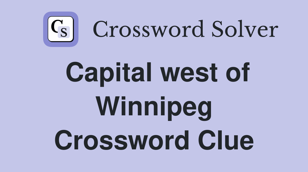 Capital west of Winnipeg Crossword Clue