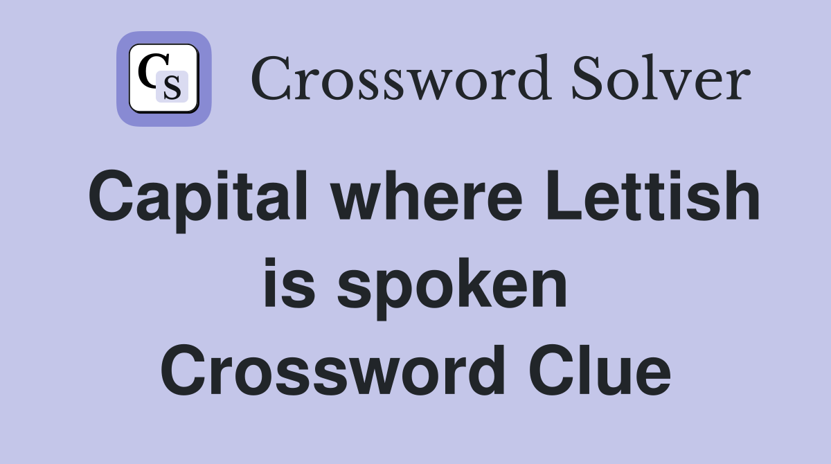 Capital where Lettish is spoken Crossword Clue