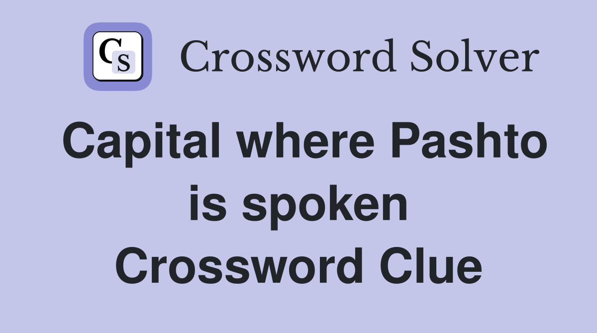 Capital where Pashto is spoken Crossword Clue