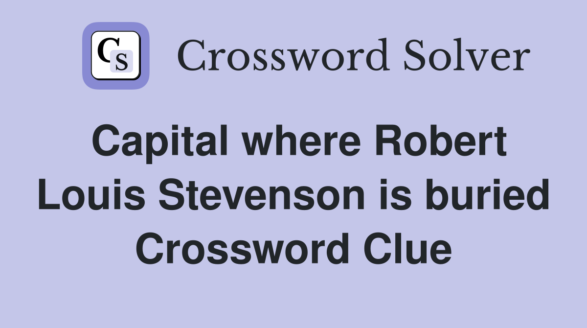 Capital where Robert Louis Stevenson is buried Crossword Clue