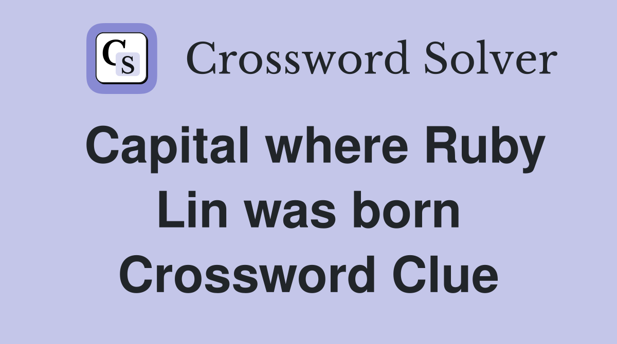 Capital where Ruby Lin was born Crossword Clue
