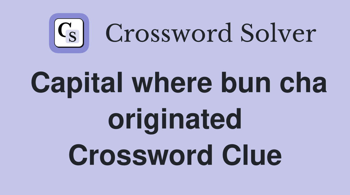 Capital where bun cha originated Crossword Clue