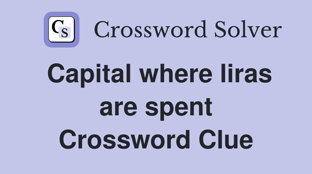 Capital where liras are spent Crossword Clue