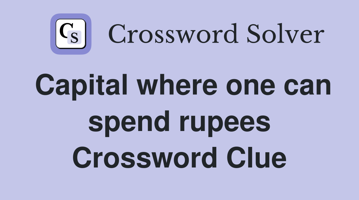 Capital where one can spend rupees Crossword Clue