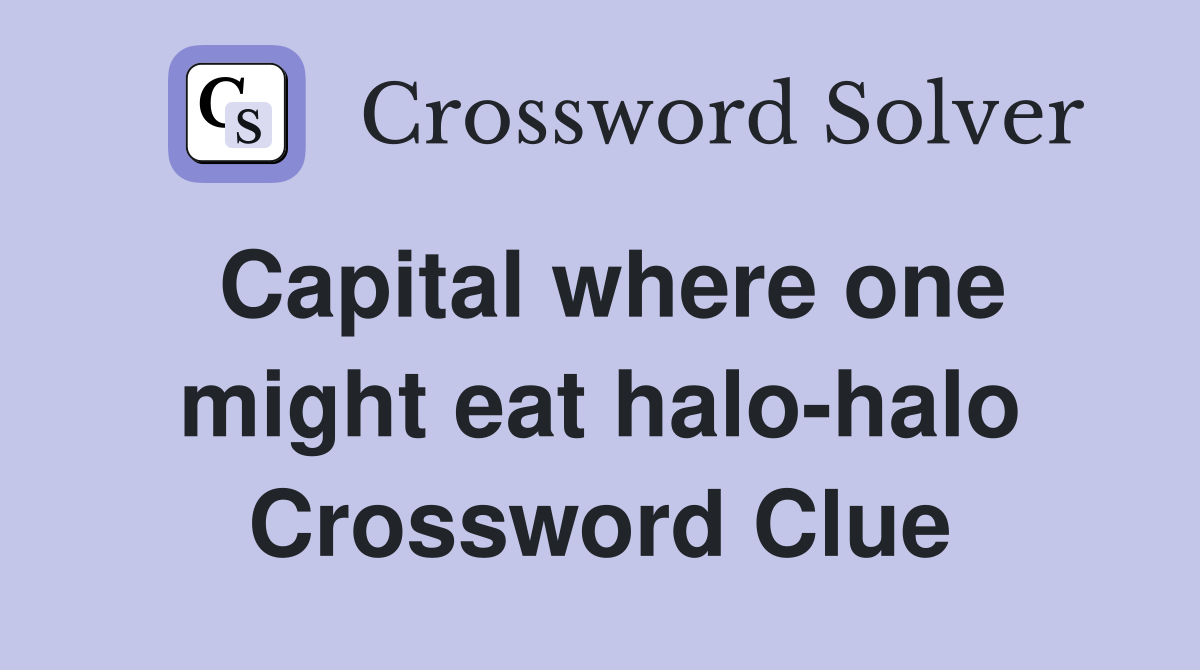 Capital where one might eat halo-halo Crossword Clue