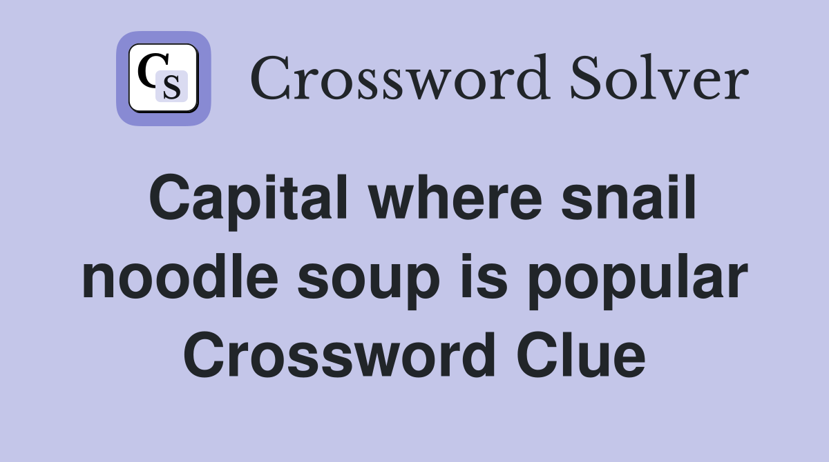 Capital where snail noodle soup is popular Crossword Clue