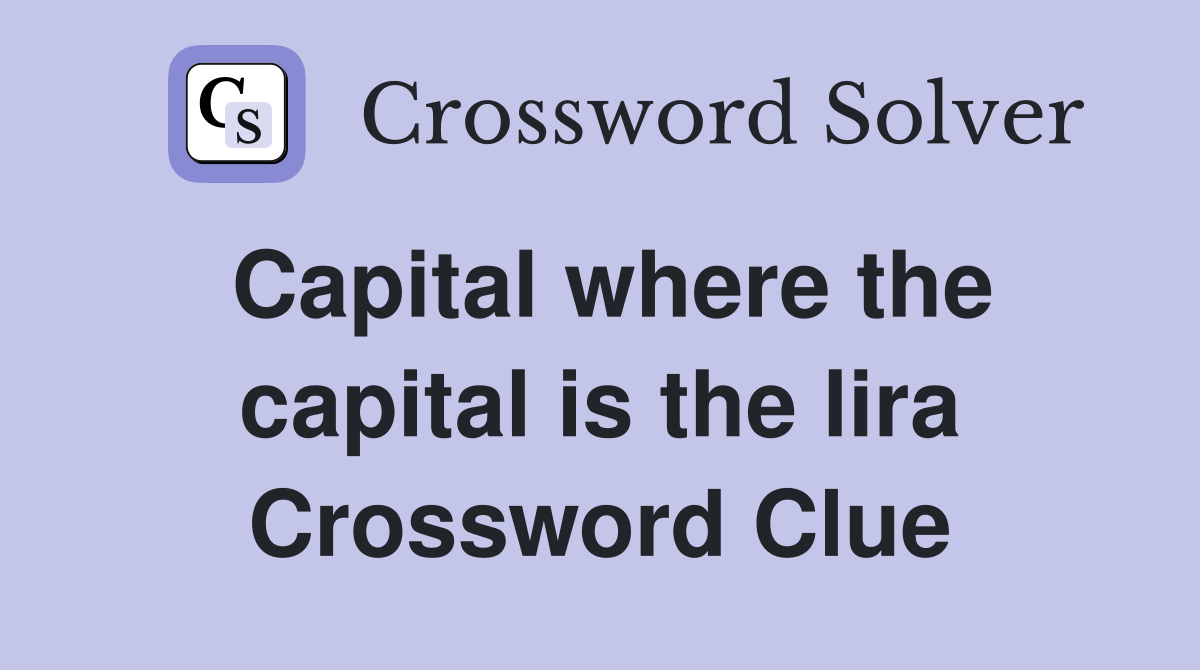 Capital where the capital is the lira Crossword Clue
