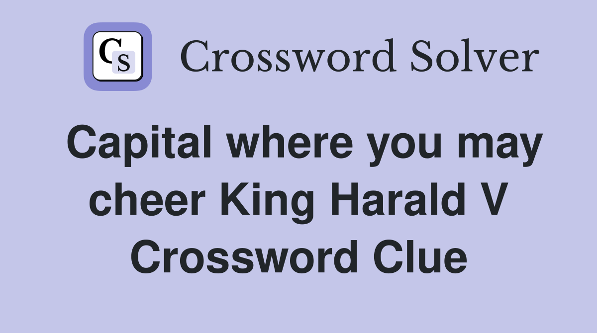 Capital where you may cheer King Harald V Crossword Clue