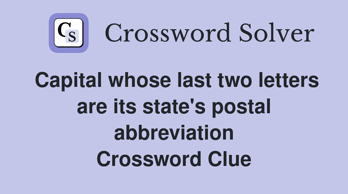 Capital whose last two letters are its state's postal abbreviation Crossword Clue