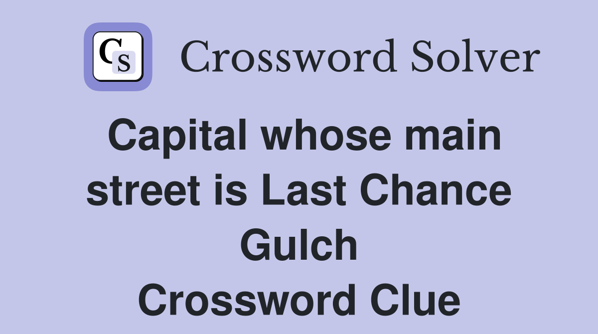 Capital whose main street is Last Chance Gulch Crossword Clue