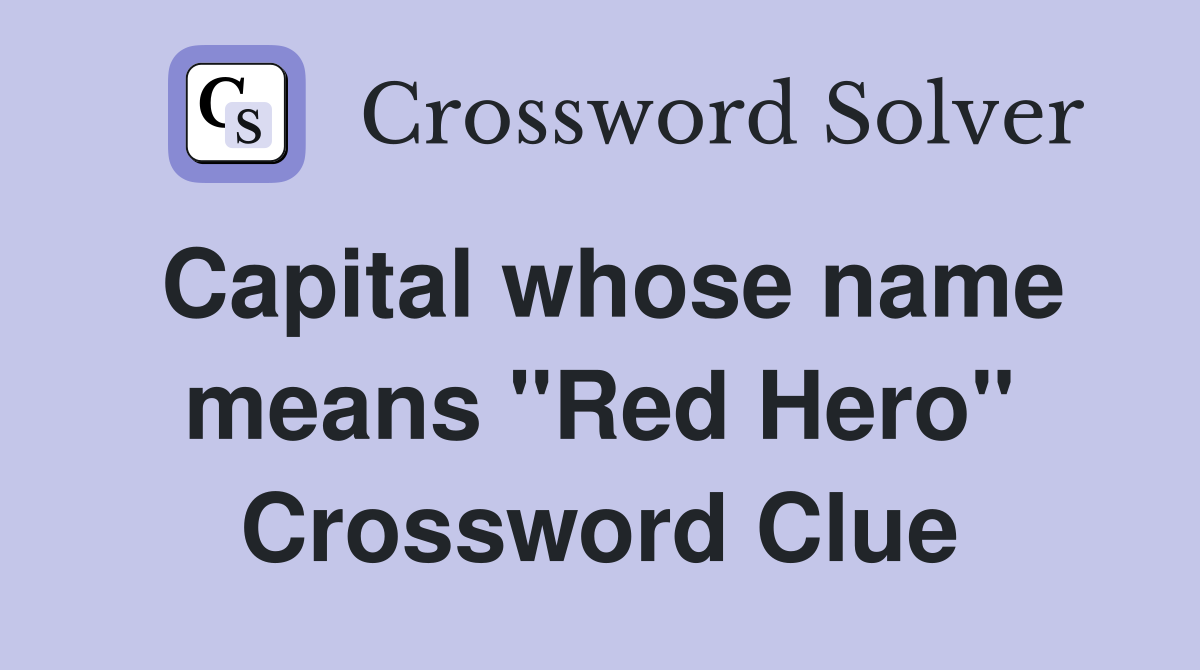 Capital whose name means "Red Hero" Crossword Clue