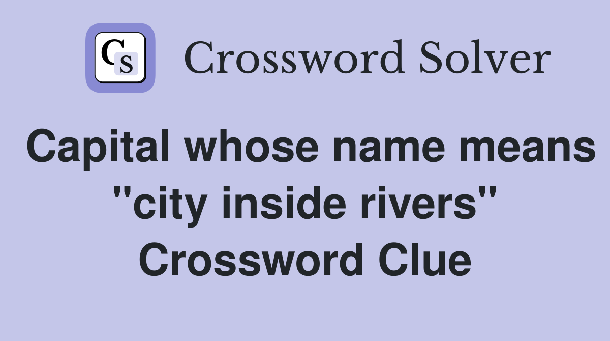 Capital whose name means "city inside rivers" Crossword Clue