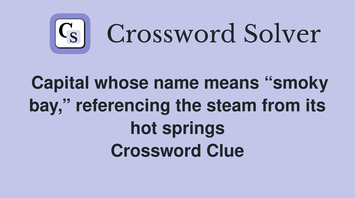 Capital whose name means “smoky bay,” referencing the steam from its hot springs Crossword Clue