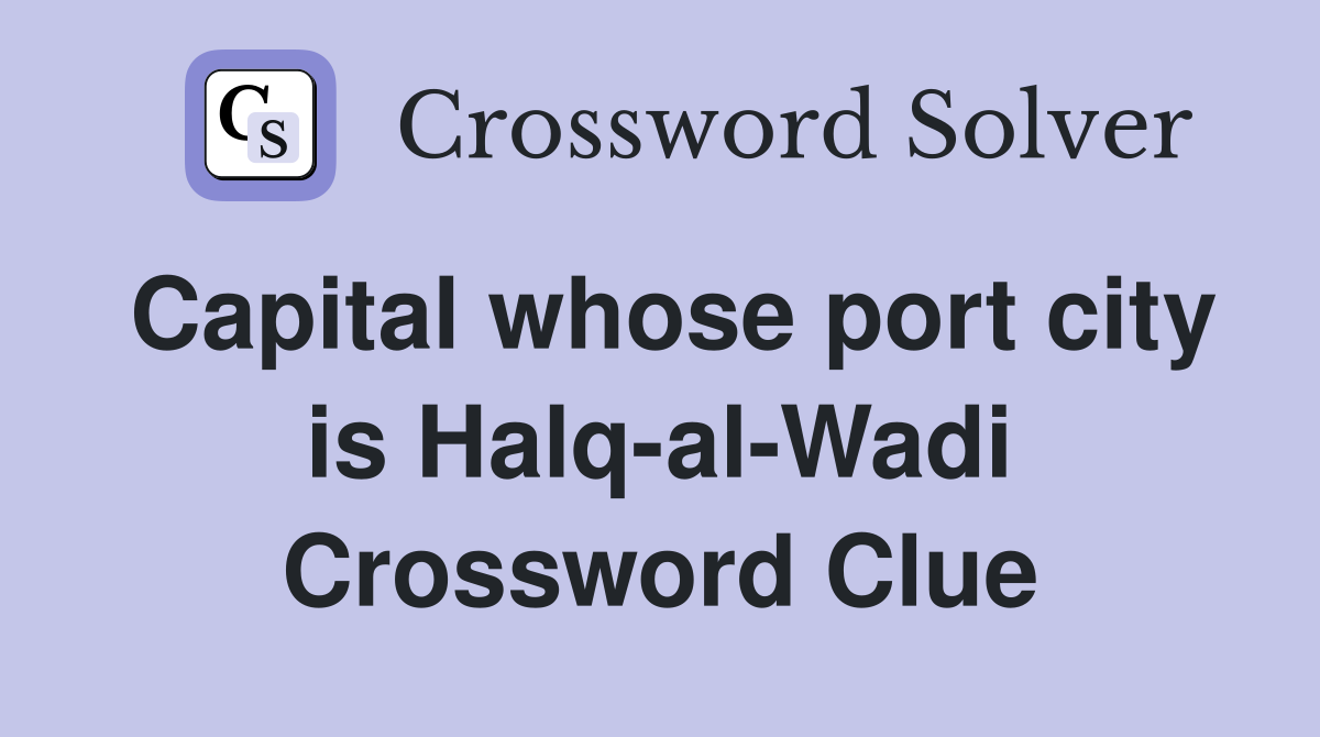 Capital whose port city is Halq-al-Wadi Crossword Clue