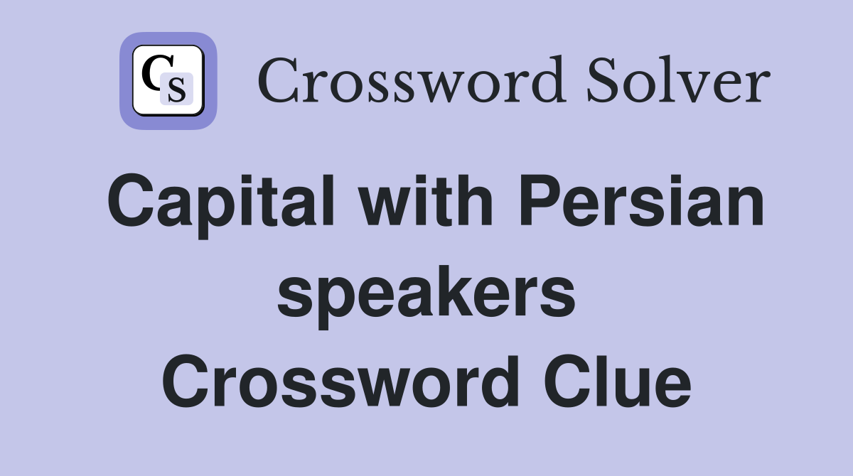 Capital with Persian speakers Crossword Clue