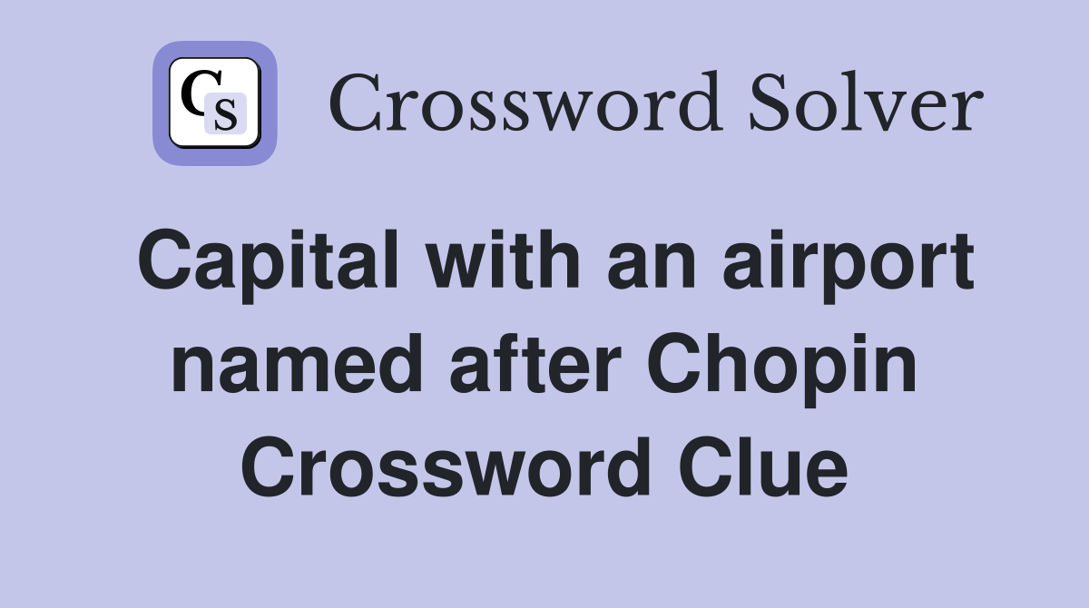 Capital with an airport named after Chopin Crossword Clue