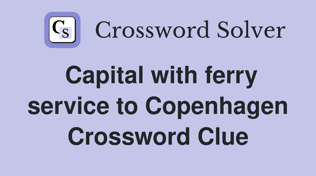 Capital with ferry service to Copenhagen Crossword Clue