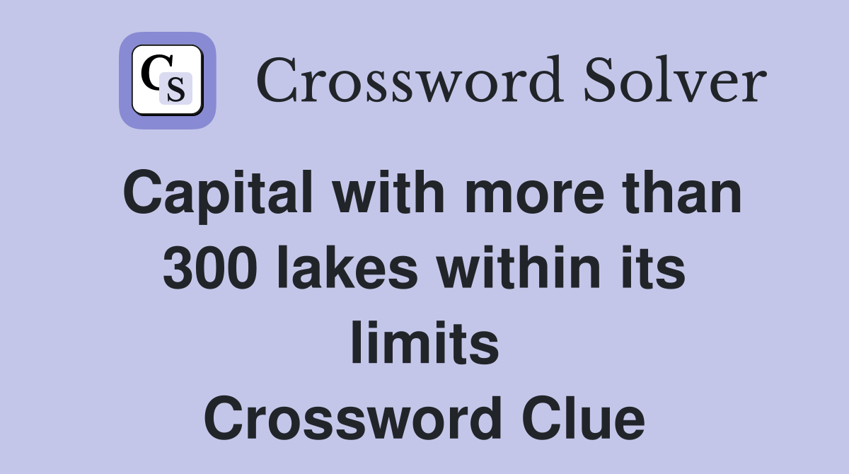 Capital with more than 300 lakes within its limits Crossword Clue
