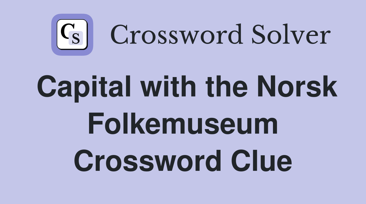 Capital with the Norsk Folkemuseum Crossword Clue