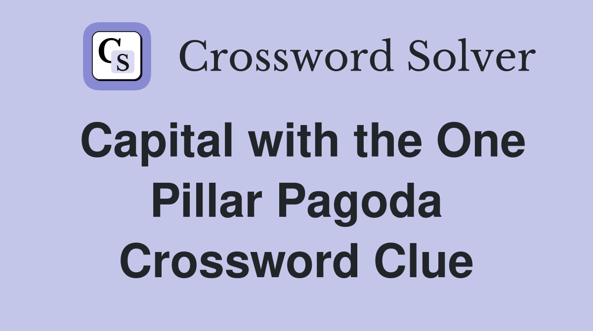 Capital with the One Pillar Pagoda Crossword Clue