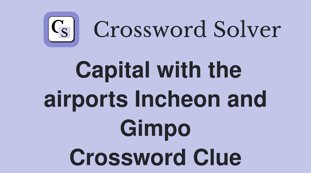 Capital with the airports Incheon and Gimpo Crossword Clue