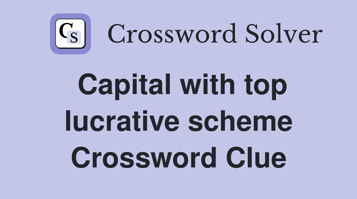 Capital with top lucrative scheme Crossword Clue
