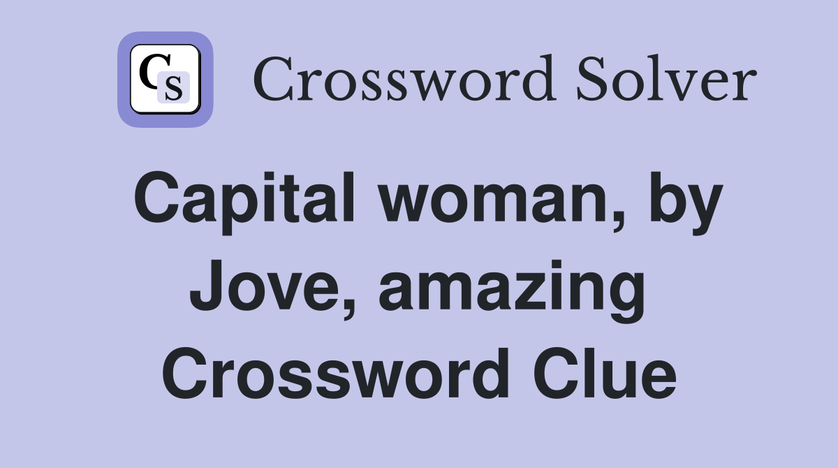 Capital woman, by Jove, amazing Crossword Clue