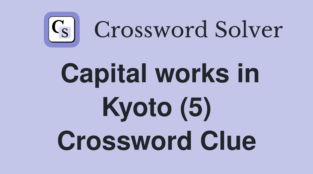 Capital works in Kyoto (5) Crossword Clue
