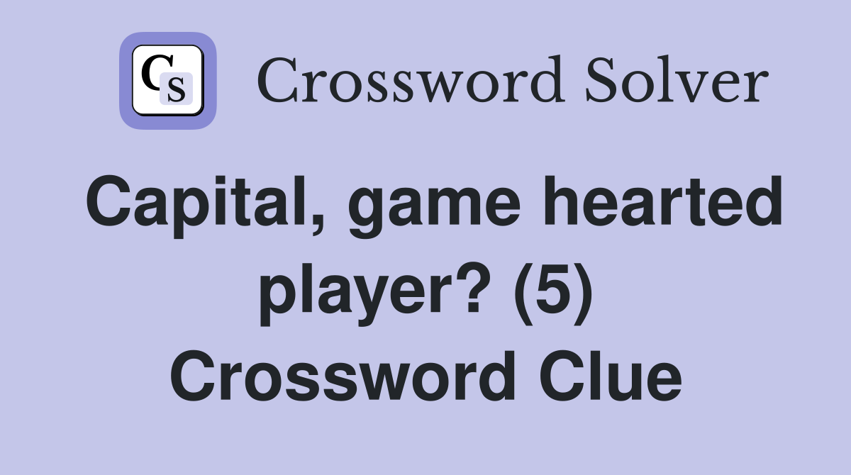 Capital, game hearted player? (5) Crossword Clue