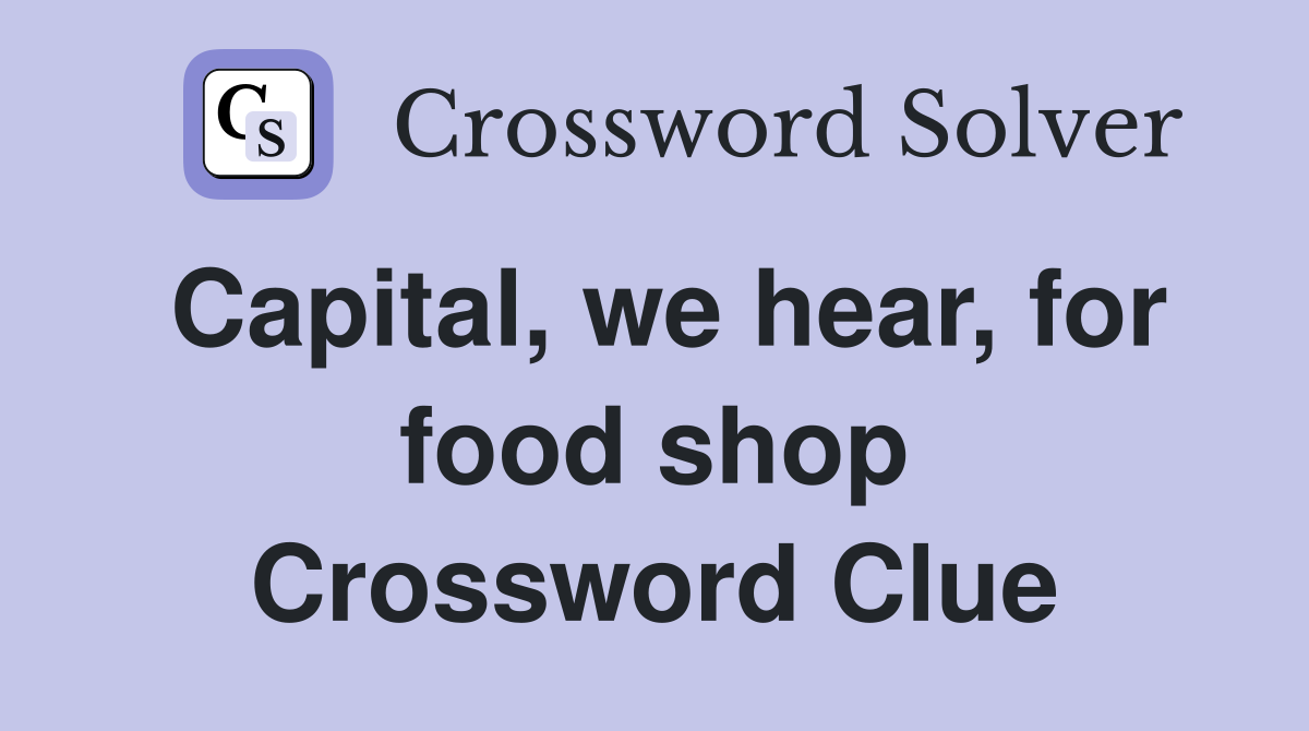 Capital, we hear, for food shop Crossword Clue