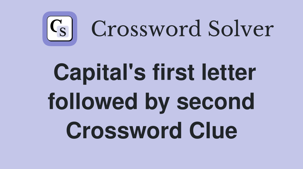 Capital's first letter followed by second Crossword Clue