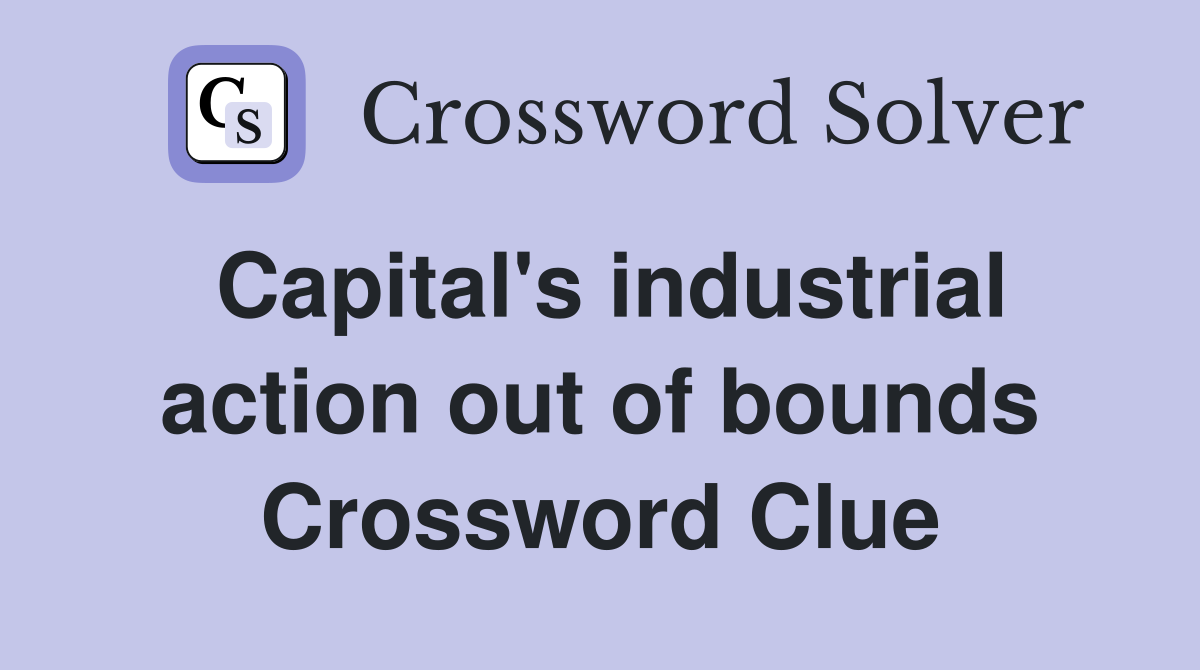 Capital's industrial action out of bounds Crossword Clue