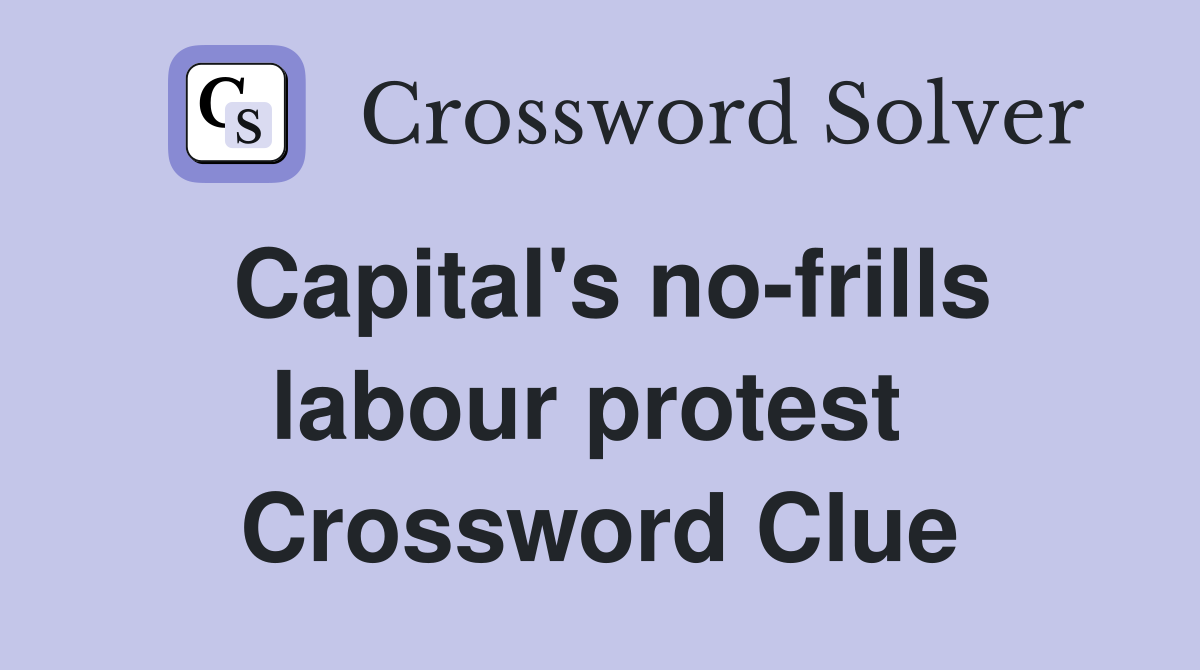 Capital's no-frills labour protest  Crossword Clue