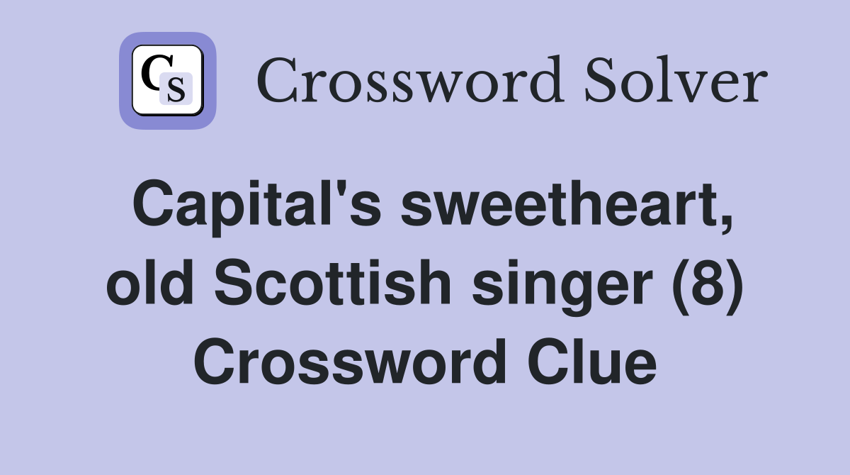 Capital's sweetheart, old Scottish singer (8) Crossword Clue