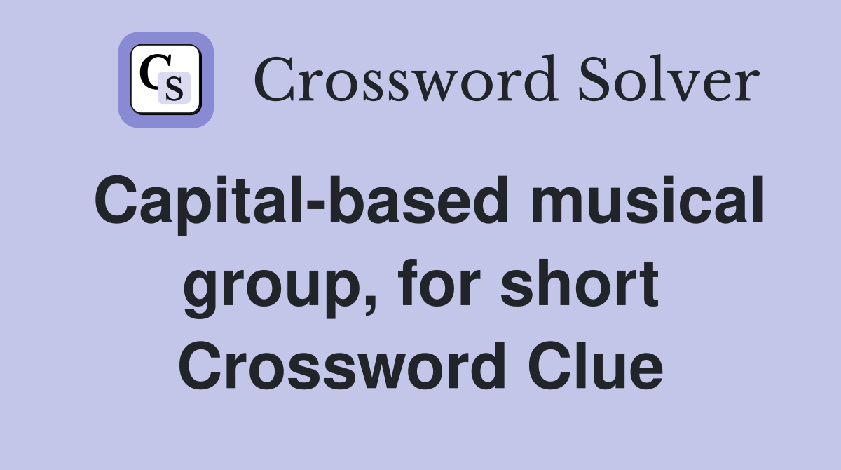 Capital-based musical group, for short Crossword Clue