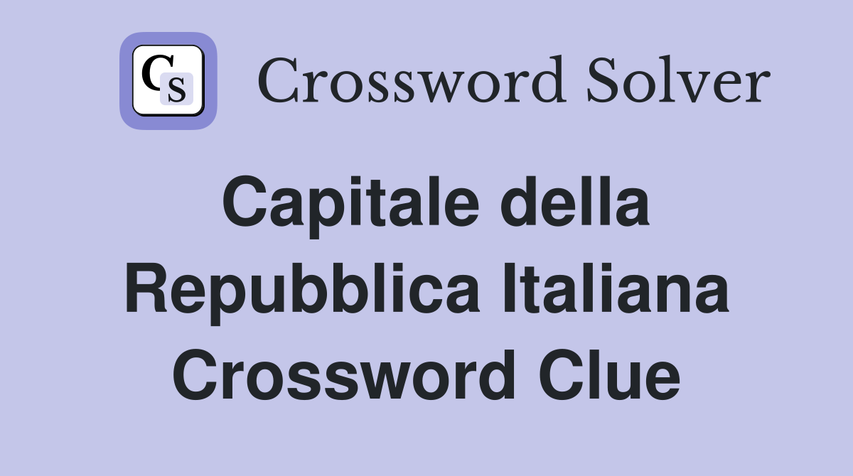 Capitale della Repubblica Italiana Crossword Clue