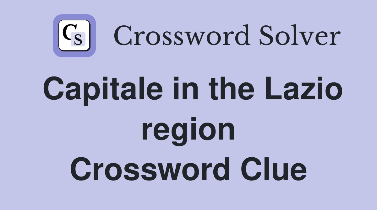 Capitale in the Lazio region Crossword Clue