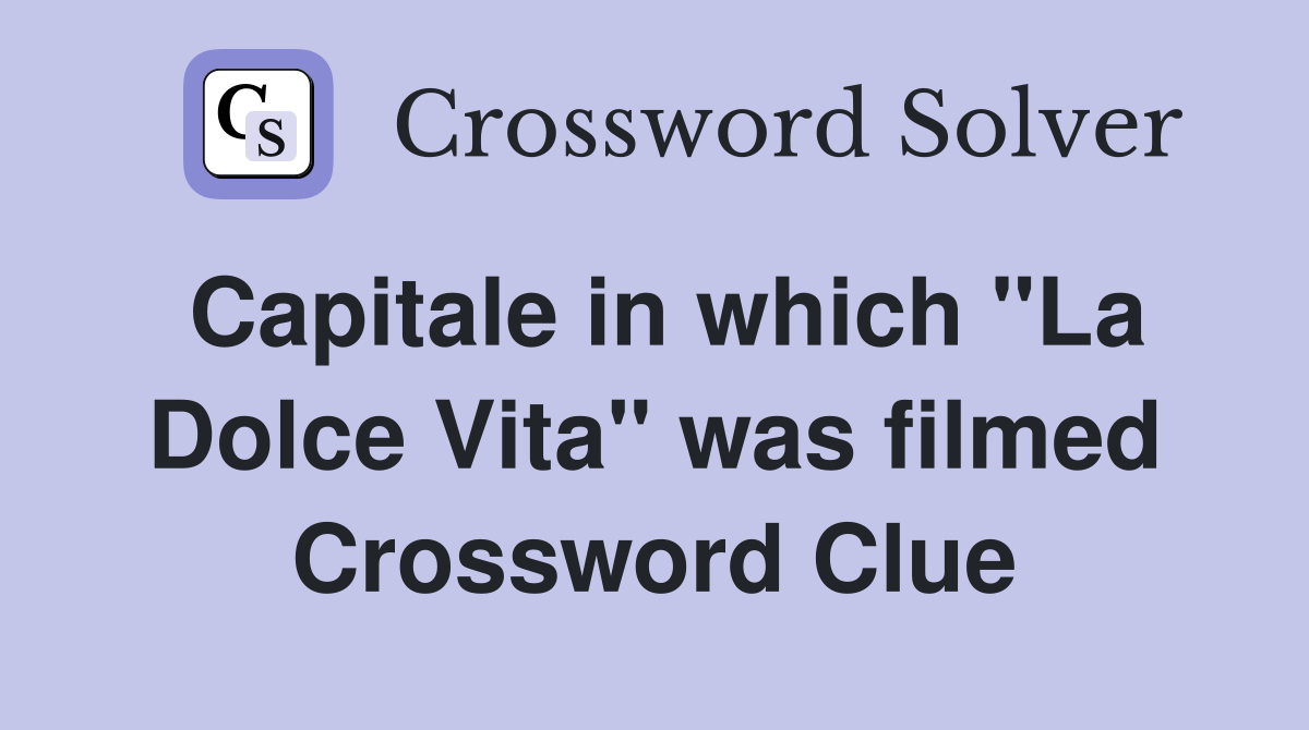 Capitale in which "La Dolce Vita" was filmed Crossword Clue