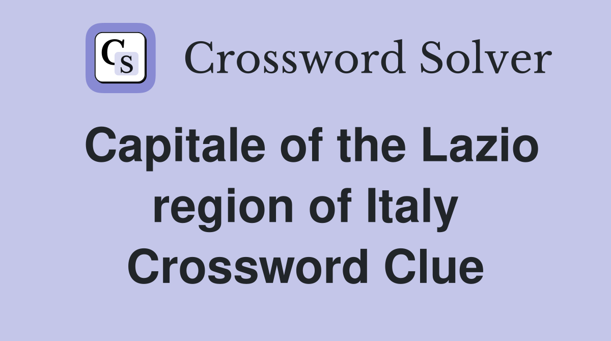 Capitale of the Lazio region of Italy Crossword Clue
