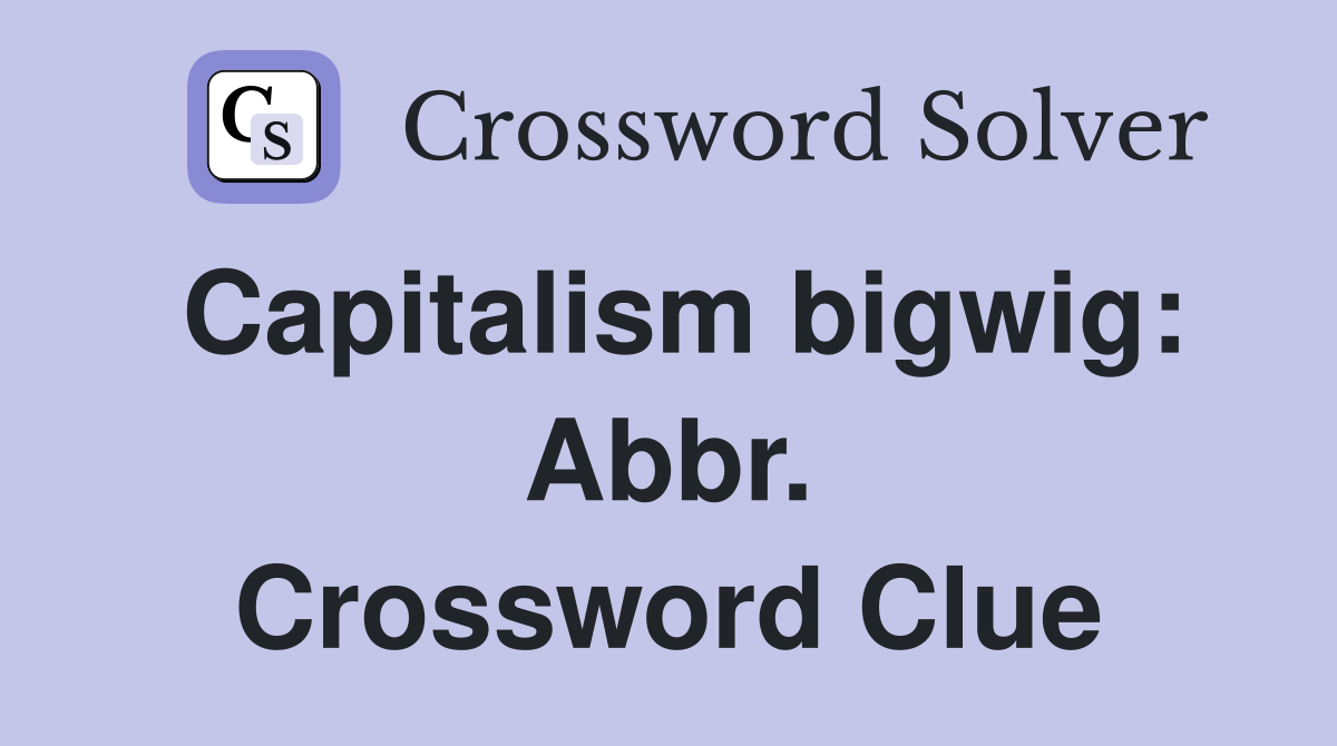 Capitalism bigwig: Abbr. Crossword Clue