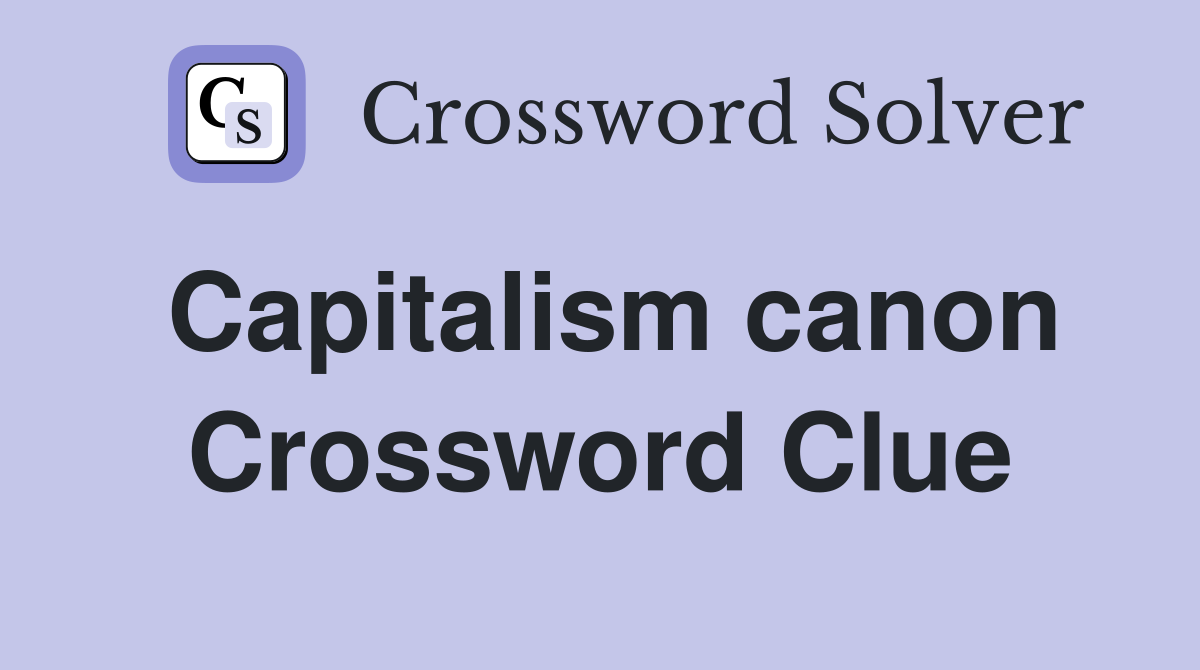 Capitalism canon Crossword Clue