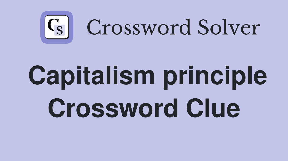 Capitalism principle Crossword Clue