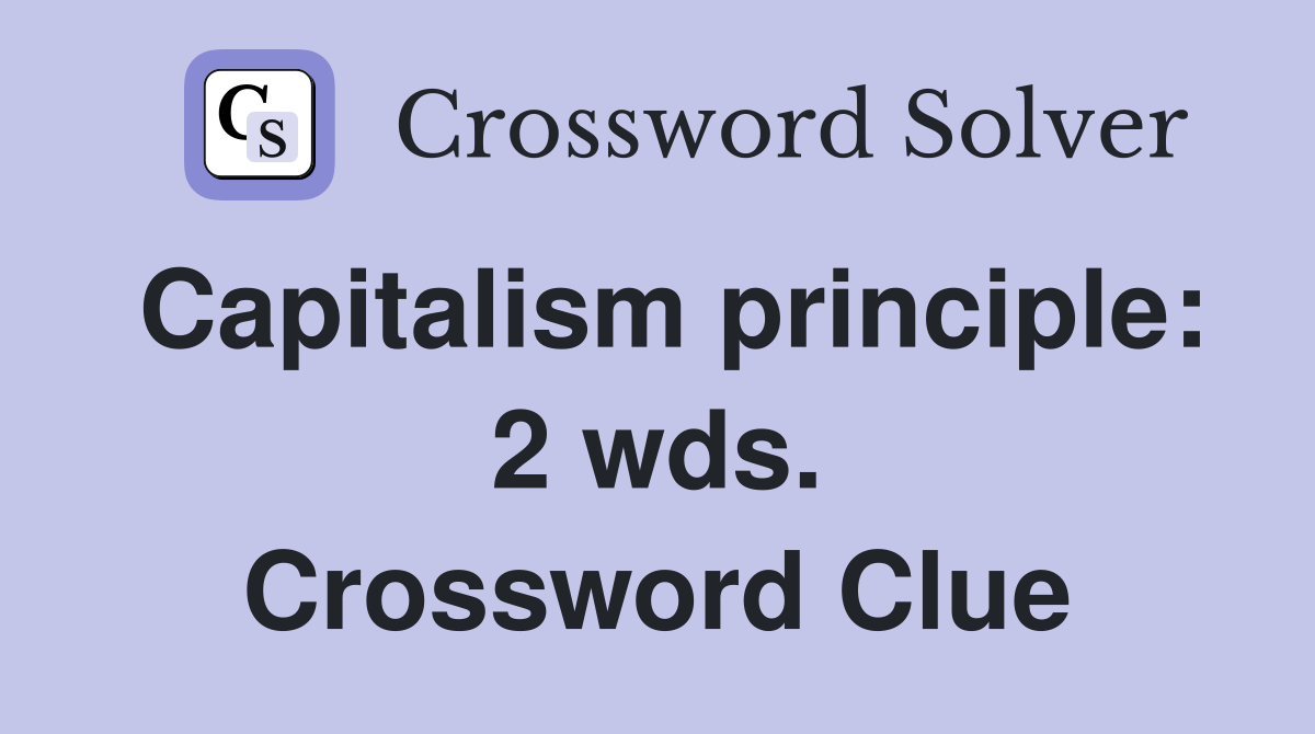 Capitalism principle: 2 wds. Crossword Clue