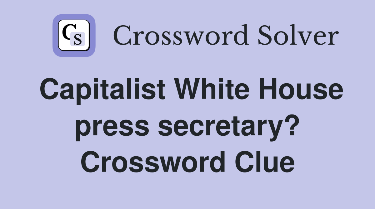 Capitalist White House press secretary? Crossword Clue