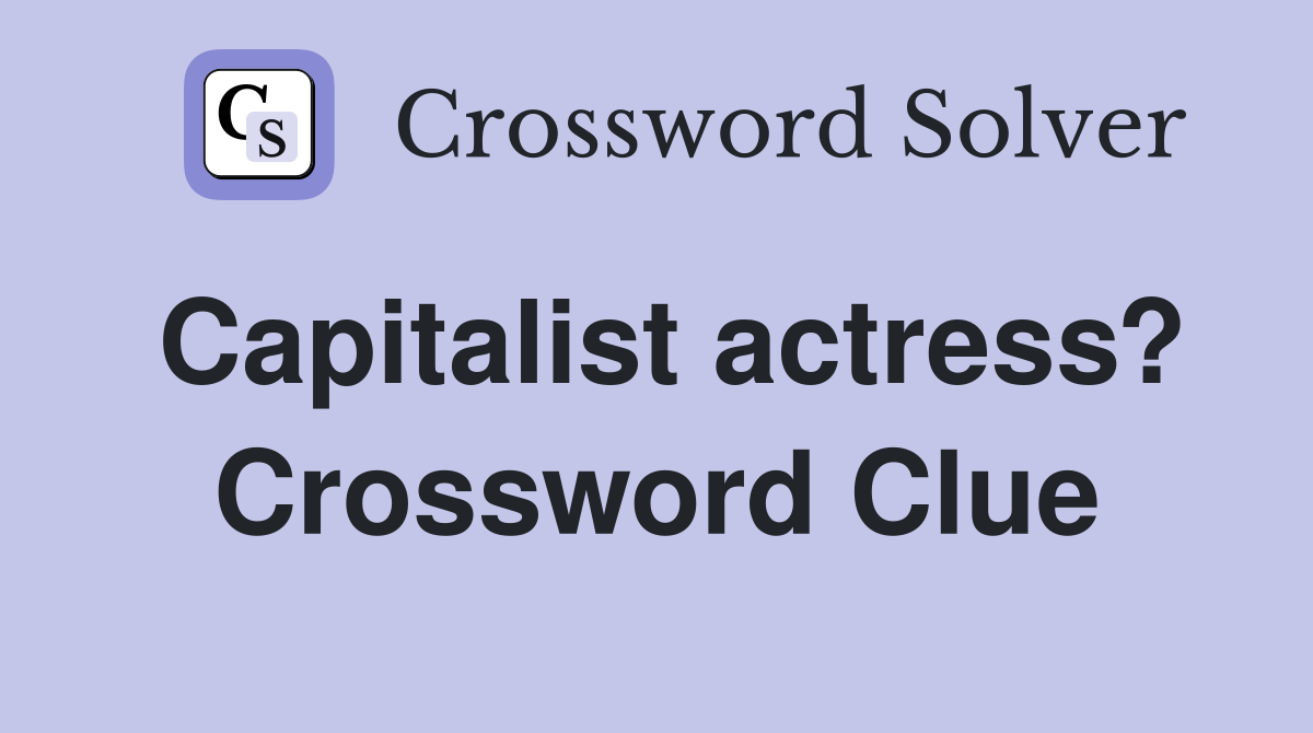 Capitalist actress? Crossword Clue