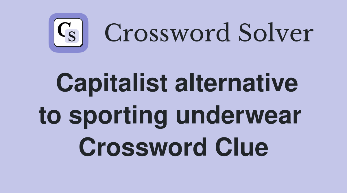 Capitalist alternative to sporting underwear  Crossword Clue