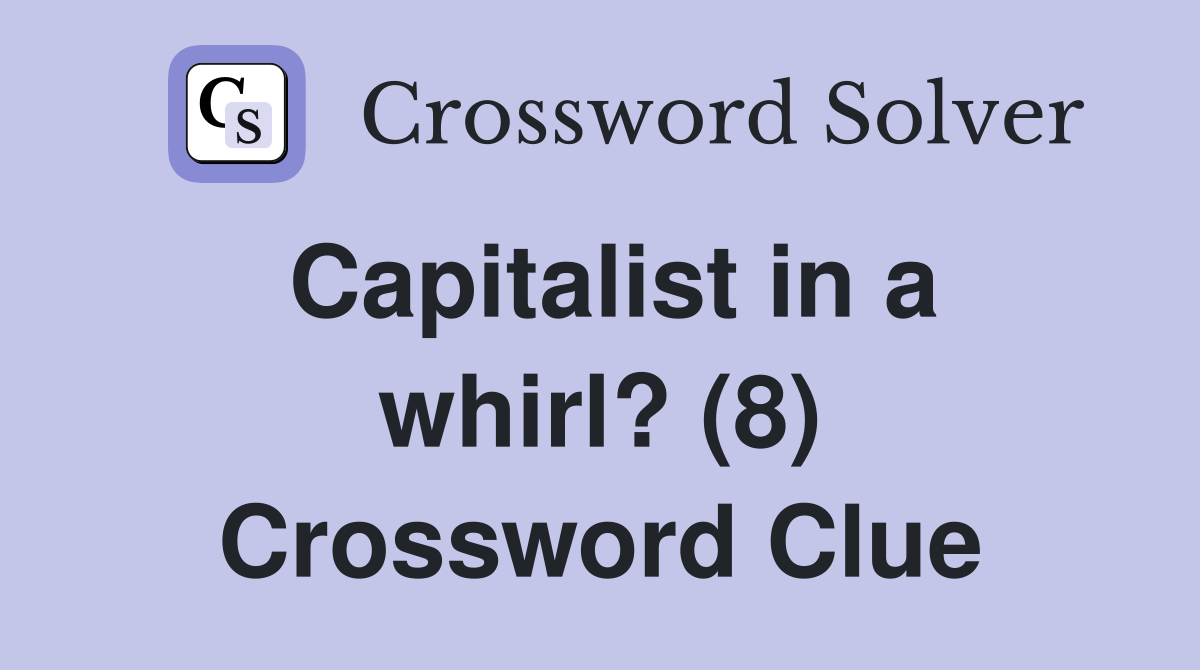 Capitalist in a whirl? (8) Crossword Clue