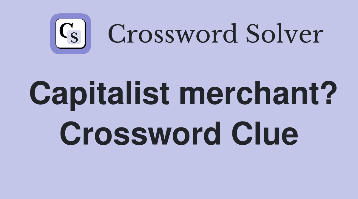 Capitalist merchant? Crossword Clue
