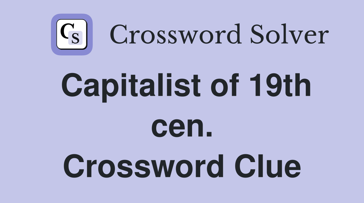 Capitalist of 19th cen. Crossword Clue